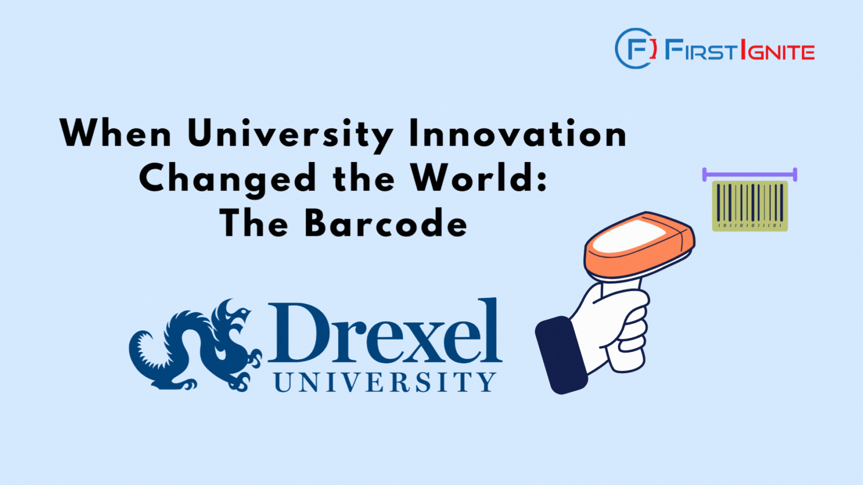 The image is a promotional graphic from FirstIgnite. It features the title "When University Innovation Changed the World: The Barcode" in bold black text. Below the title is the Drexel University logo. On the right side, there's an illustration of a hand holding a barcode scanner aimed at a barcode. The FirstIgnite logo is positioned at the top right corner.